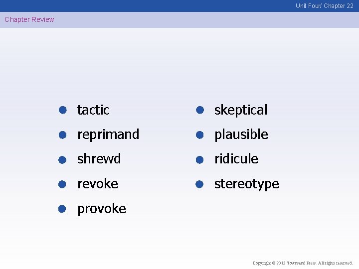 Unit Four/ Chapter 22 Chapter Review tactic skeptical reprimand plausible shrewd ridicule revoke stereotype