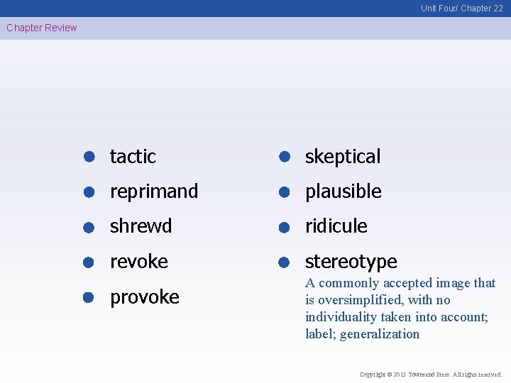 Unit Four/ Chapter 22 Chapter Review tactic skeptical reprimand plausible shrewd ridicule revoke stereotype