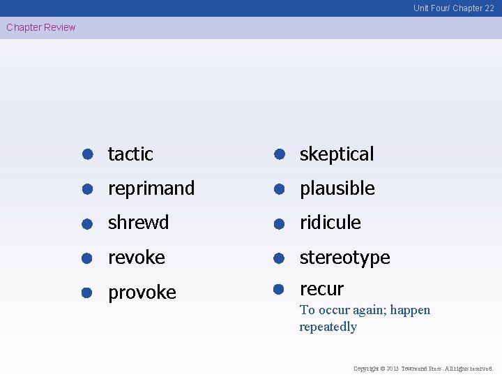 Unit Four/ Chapter 22 Chapter Review tactic skeptical reprimand plausible shrewd ridicule revoke stereotype