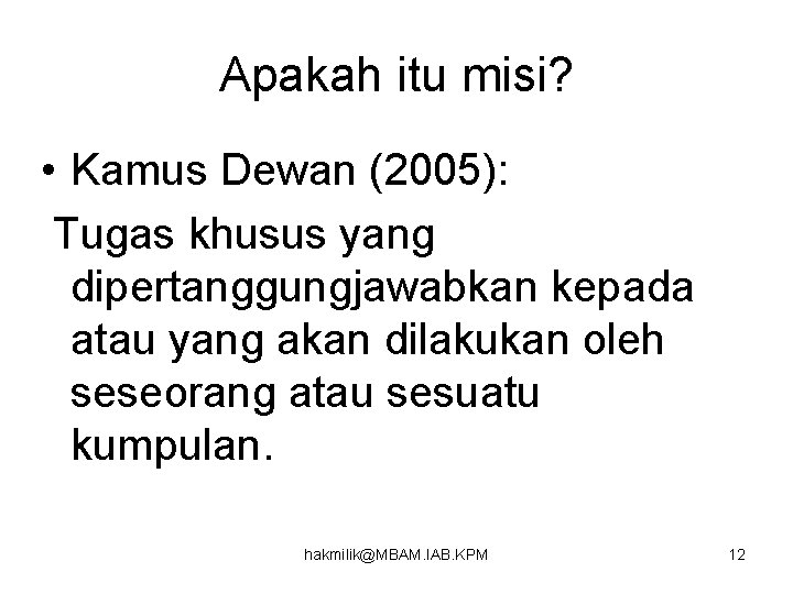 Apakah itu misi? • Kamus Dewan (2005): Tugas khusus yang dipertanggungjawabkan kepada atau yang