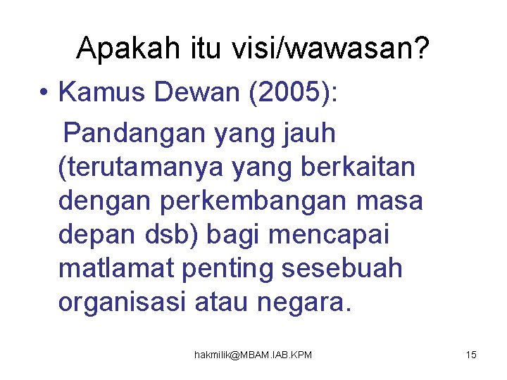 Apakah itu visi/wawasan? • Kamus Dewan (2005): Pandangan yang jauh (terutamanya yang berkaitan dengan