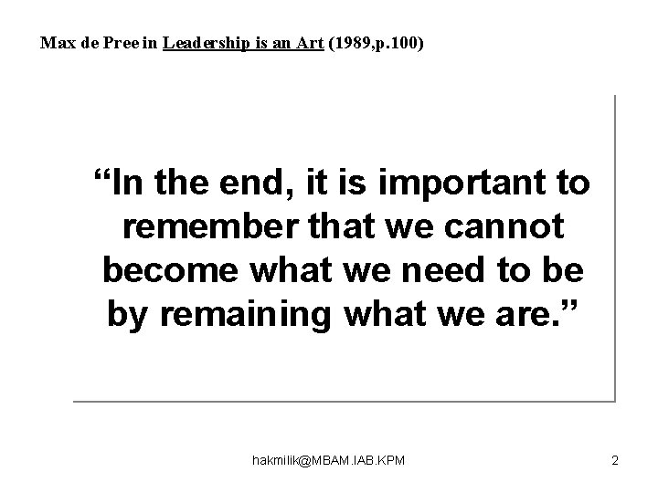 -Max de Pree in Leadership is an Art (1989, p. 100) “In the end,