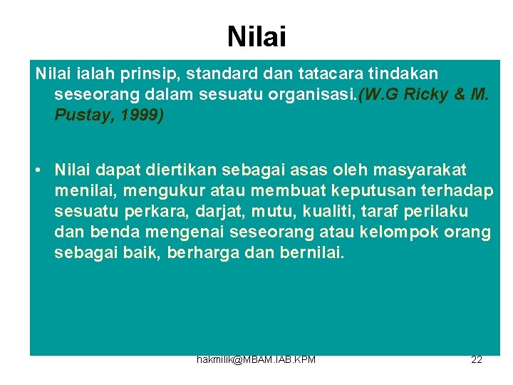 Nilai ialah prinsip, standard dan tatacara tindakan seseorang dalam sesuatu organisasi. (W. G Ricky