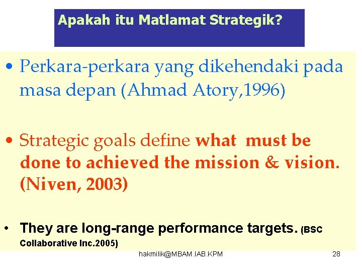 Apakah itu Matlamat Strategik? • Perkara-perkara yang dikehendaki pada masa depan (Ahmad Atory, 1996)