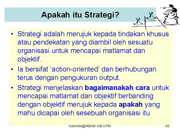 Apakah itu Strategi? • Strategi adalah merujuk kepada tindakan khusus atau pendekatan yang diambil