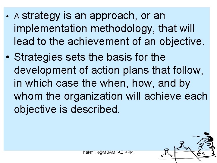  • A strategy is an approach, or an implementation methodology, that will lead