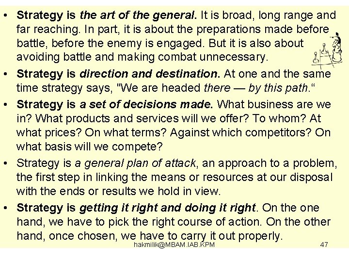  • Strategy is the art of the general. It is broad, long range