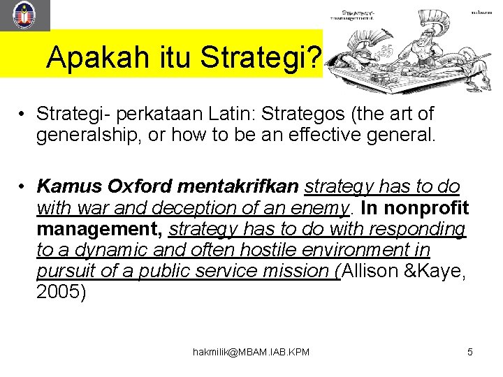 Apakah itu Strategi? • Strategi- perkataan Latin: Strategos (the art of generalship, or how