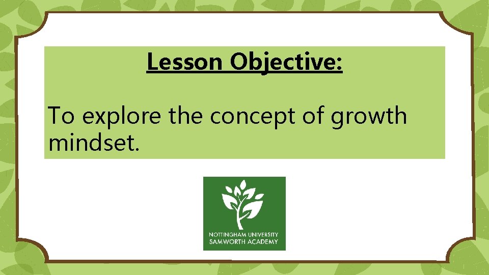 Lesson Objective: To explore the concept of growth mindset. 