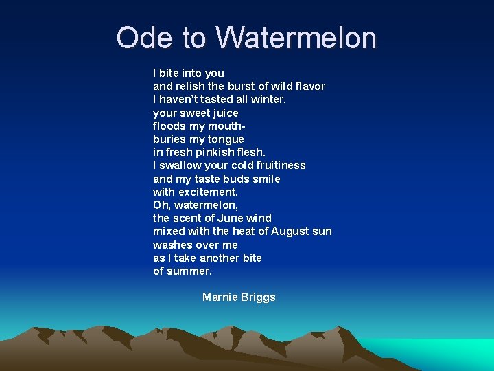 Ode to Watermelon I bite into you and relish the burst of wild flavor