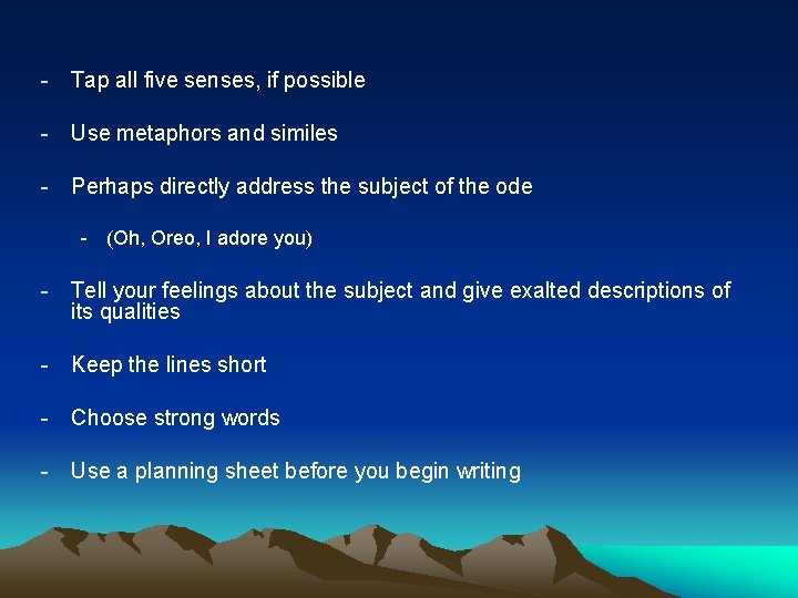 - Tap all five senses, if possible - Use metaphors and similes - Perhaps