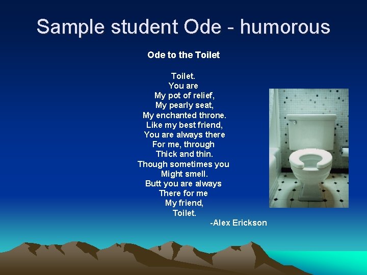 Sample student Ode - humorous Ode to the Toilet. You are My pot of