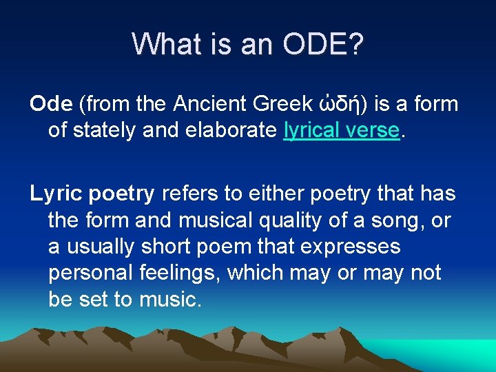 What is an ODE? Ode (from the Ancient Greek ὠδή) is a form of