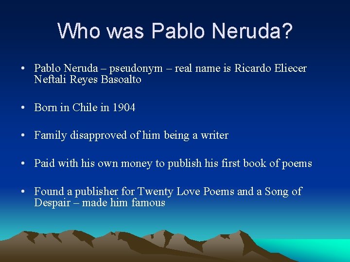 Who was Pablo Neruda? • Pablo Neruda – pseudonym – real name is Ricardo