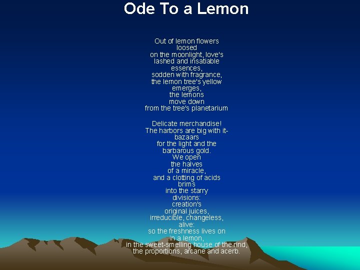 Ode To a Lemon Out of lemon flowers loosed on the moonlight, love's lashed