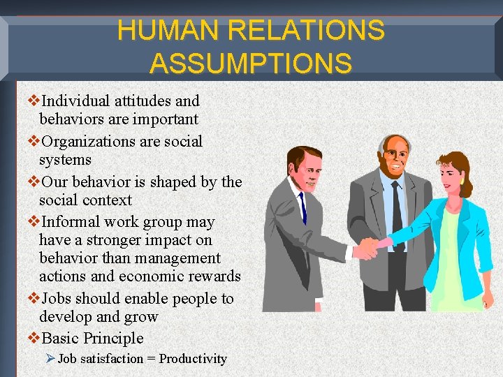 HUMAN RELATIONS ASSUMPTIONS v. Individual attitudes and behaviors are important v. Organizations are social