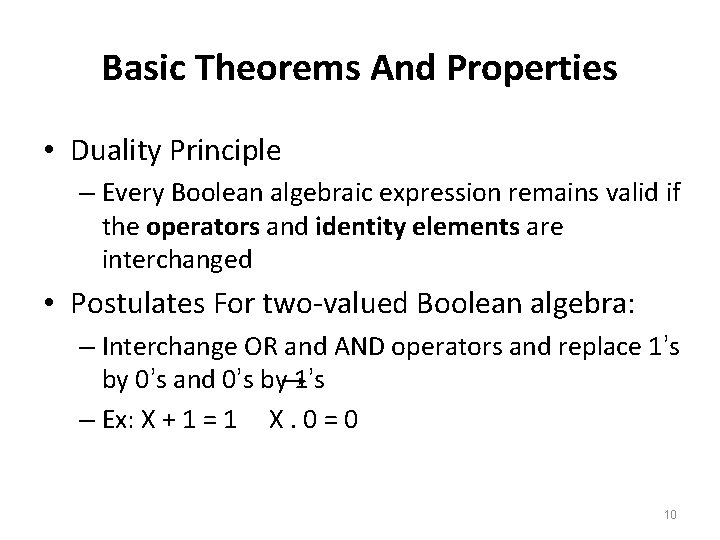Basic Theorems And Properties • Duality Principle – Every Boolean algebraic expression remains valid