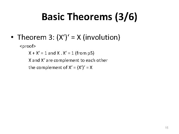 Basic Theorems (3/6) • Theorem 3: (X‘)‘ = X (involution) <proof> X + X‘