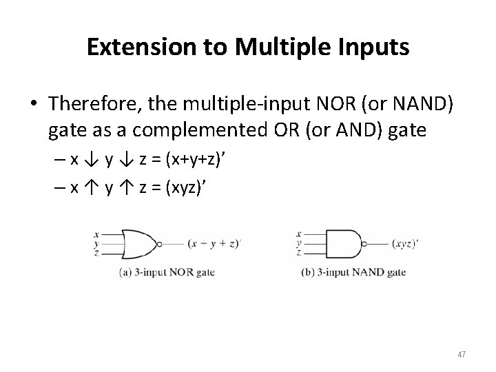 Extension to Multiple Inputs • Therefore, the multiple-input NOR (or NAND) gate as a