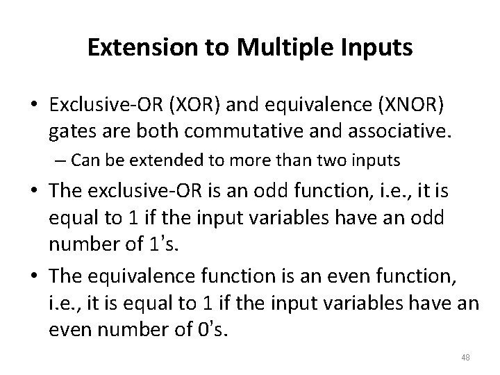 Extension to Multiple Inputs • Exclusive-OR (XOR) and equivalence (XNOR) gates are both commutative