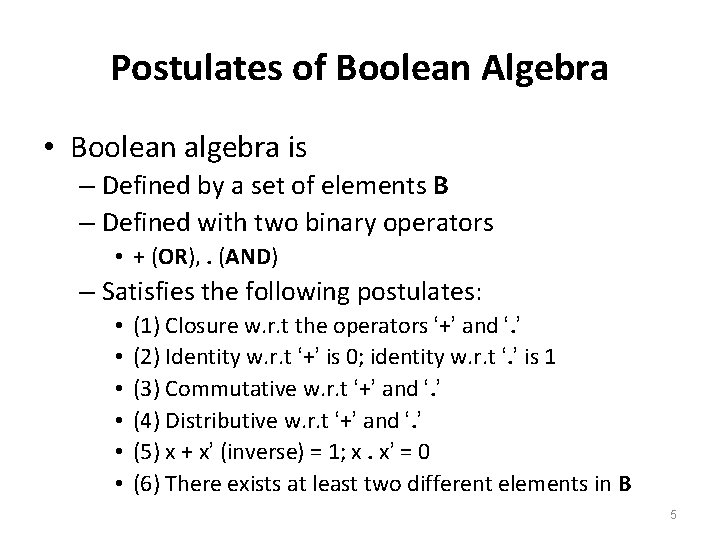 Postulates of Boolean Algebra • Boolean algebra is – Defined by a set of