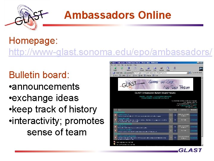 Ambassadors Online Homepage: http: //www-glast. sonoma. edu/epo/ambassadors/ Bulletin board: • announcements • exchange ideas