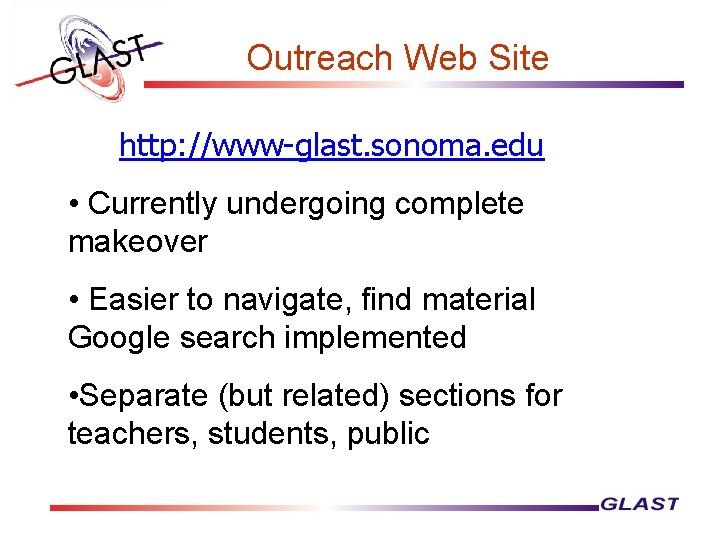 Outreach Web Site http: //www-glast. sonoma. edu • Currently undergoing complete makeover • Easier