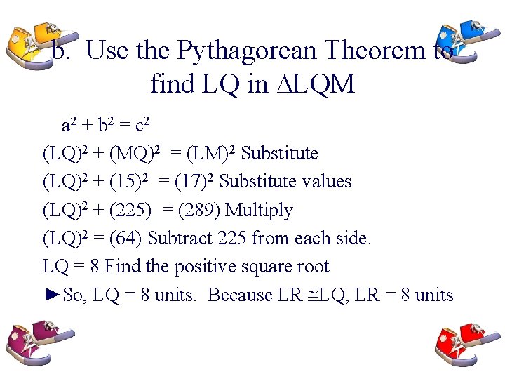 b. Use the Pythagorean Theorem to find LQ in ∆LQM a 2 + b
