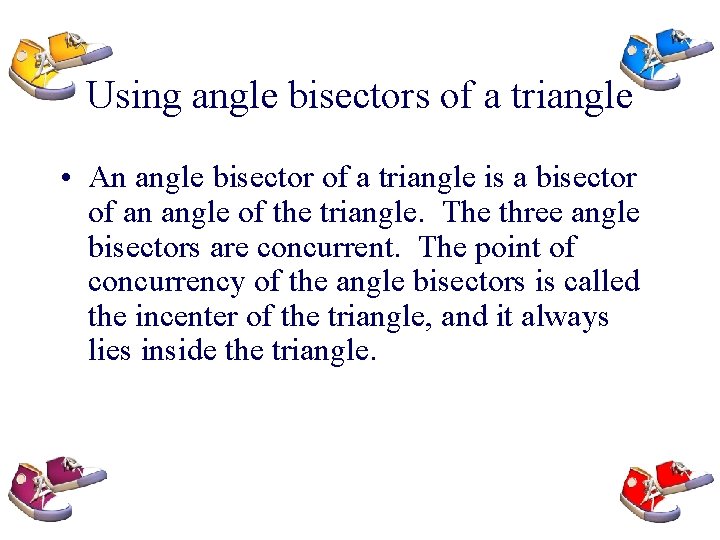 Using angle bisectors of a triangle • An angle bisector of a triangle is
