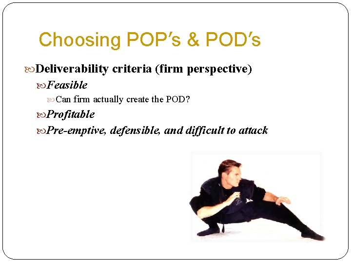 Choosing POP’s & POD’s Deliverability criteria (firm perspective) Feasible Can firm actually create the