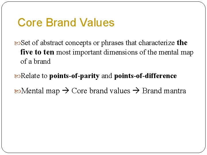 Core Brand Values Set of abstract concepts or phrases that characterize the five to