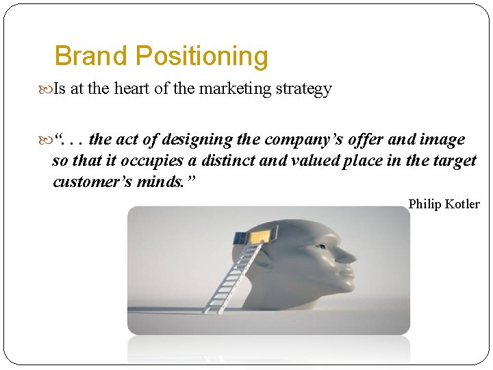 Brand Positioning Is at the heart of the marketing strategy “. . . the