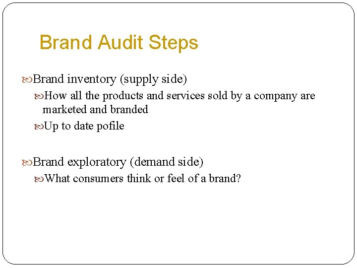 Brand Audit Steps Brand inventory (supply side) How all the products and services sold