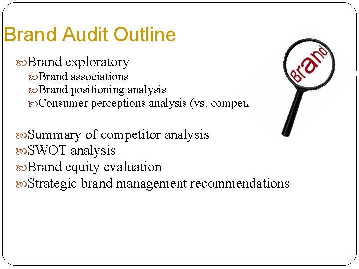 Brand Audit Outline Brand exploratory Brand associations Brand positioning analysis Consumer perceptions analysis (vs.
