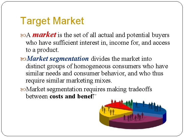 Target Market A market is the set of all actual and potential buyers who