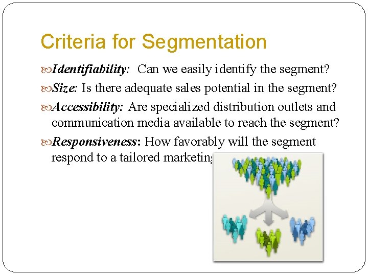 Criteria for Segmentation Identifiability: Can we easily identify the segment? Size: Is there adequate