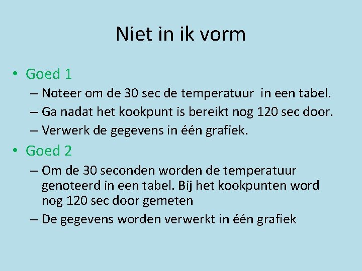 Niet in ik vorm • Goed 1 – Noteer om de 30 sec de