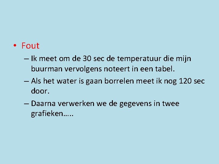  • Fout – Ik meet om de 30 sec de temperatuur die mijn