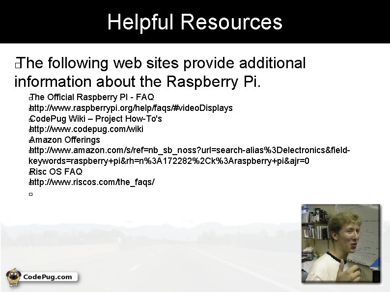 Helpful Resources The following web sites provide additional information about the Raspberry Pi. �