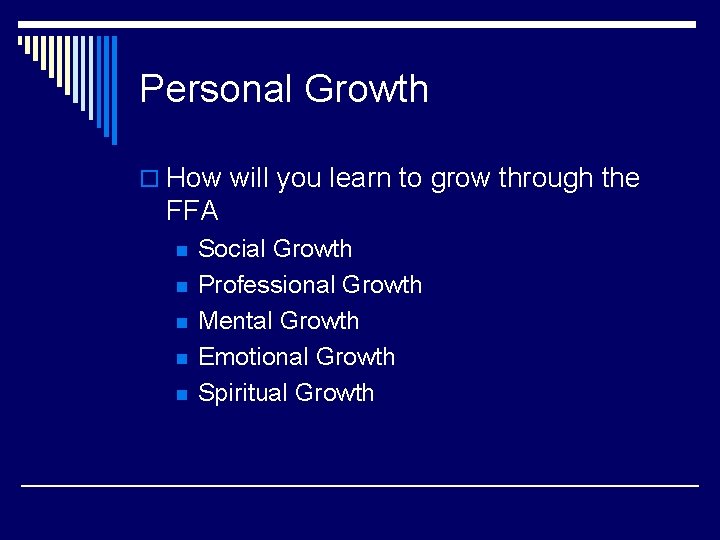 Personal Growth o How will you learn to grow through the FFA n n