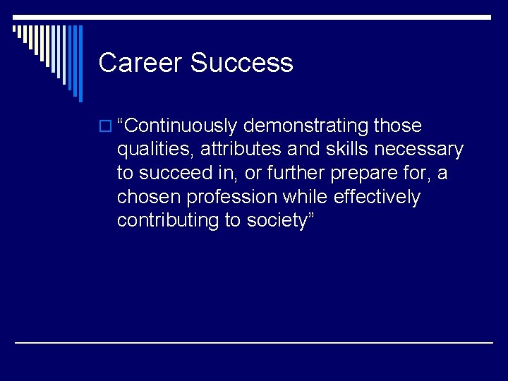 Career Success o “Continuously demonstrating those qualities, attributes and skills necessary to succeed in,