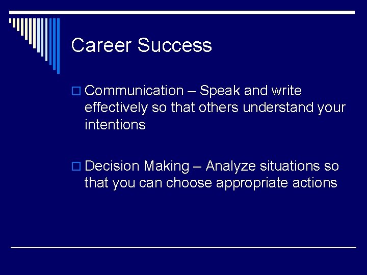 Career Success o Communication – Speak and write effectively so that others understand your