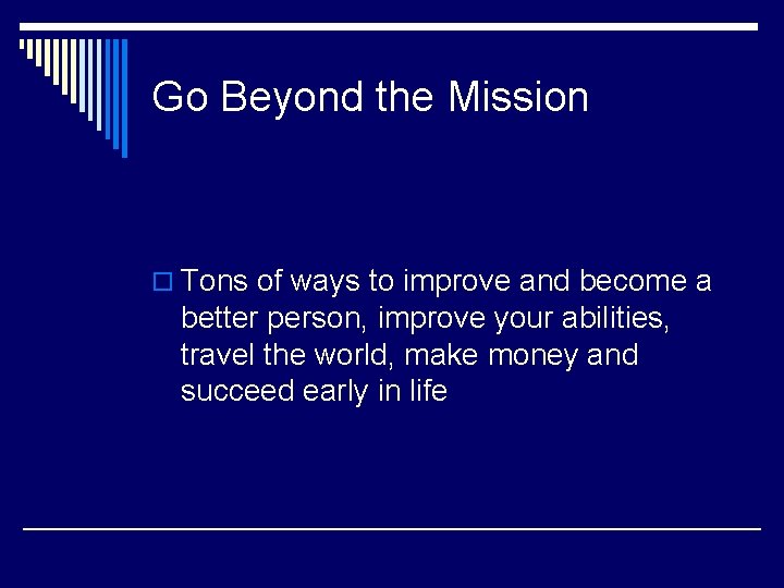 Go Beyond the Mission o Tons of ways to improve and become a better