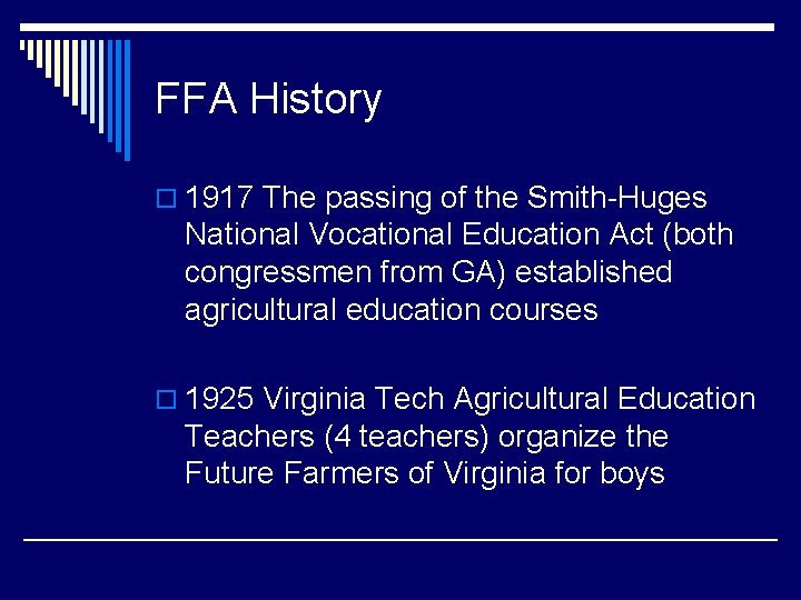 FFA History o 1917 The passing of the Smith-Huges National Vocational Education Act (both