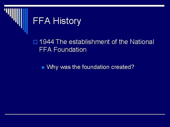 FFA History o 1944 The establishment of the National FFA Foundation n Why was