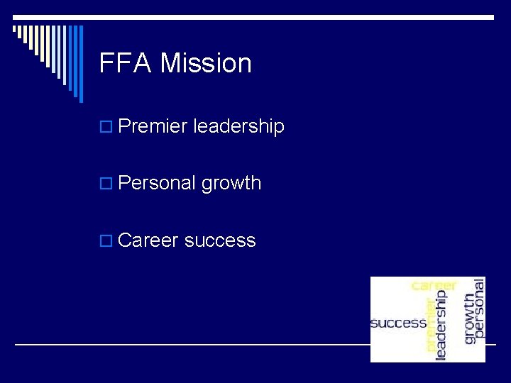 FFA Mission o Premier leadership o Personal growth o Career success 