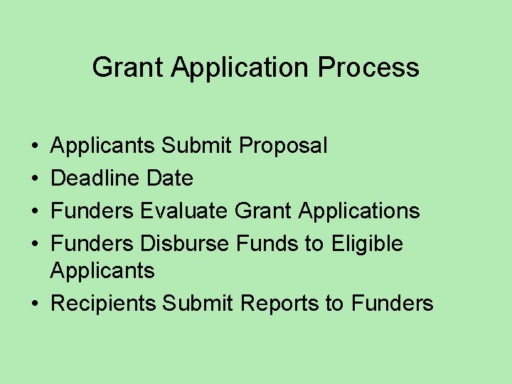 Grant Application Process • • Applicants Submit Proposal Deadline Date Funders Evaluate Grant Applications