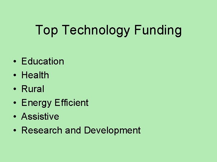 Top Technology Funding • • • Education Health Rural Energy Efficient Assistive Research and