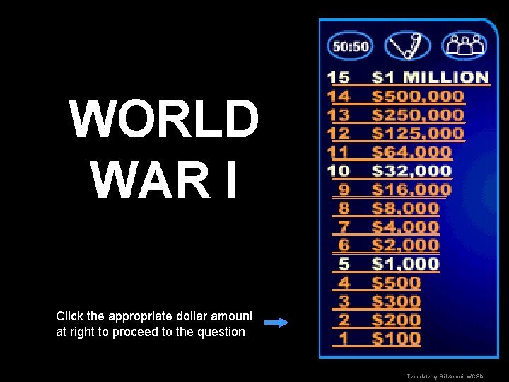 WORLD WAR I Click the appropriate dollar amount at right to proceed to the