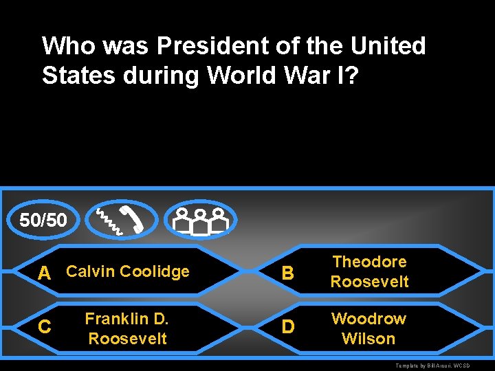 Who was President of the United States during World War I? 50/50 A Calvin